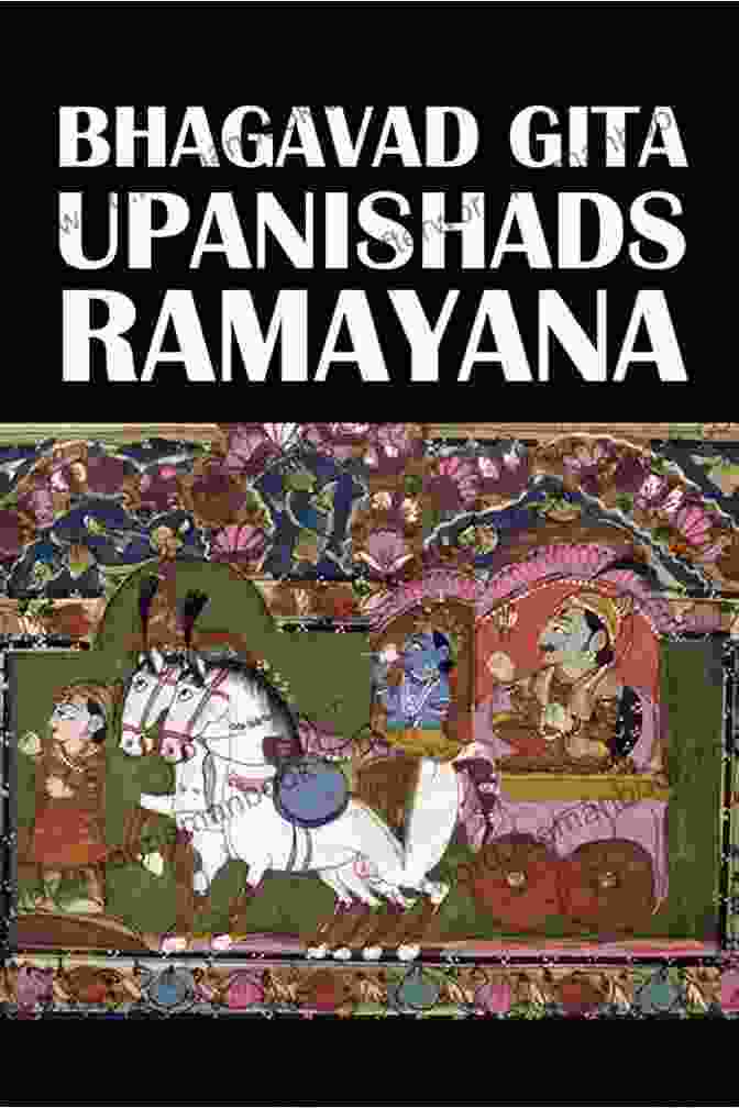 The Bhagavad Gita, The Upanishads, And The Ramayana: Ancient Texts Of Wisdom And Divinity The Bhagavad Gita The Upanishads And The Ramayana Annotated (Civitas Library Classics)