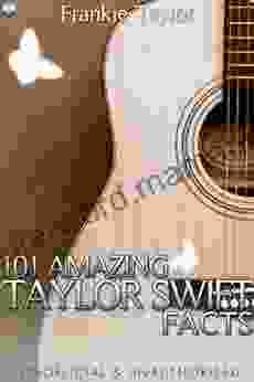 101 Amazing Taylor Swift Facts Frankie Taylor