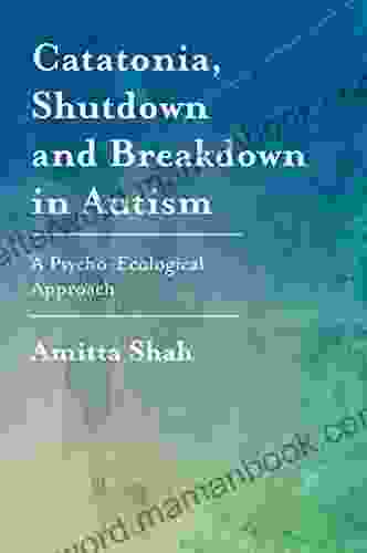 Catatonia Shutdown And Breakdown In Autism: A Psycho Ecological Approach
