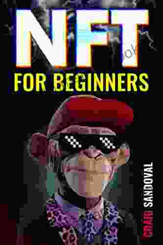 NFT For Beginners: A Comprehensive Guide On Investing In Tokens Making Money Online Using Digital Art Crypto Collectibles And Metaverse Secrets (20222 Crash Course)