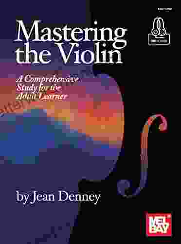 Mastering The Violin: A Comprehensive Study For The Adult Learner