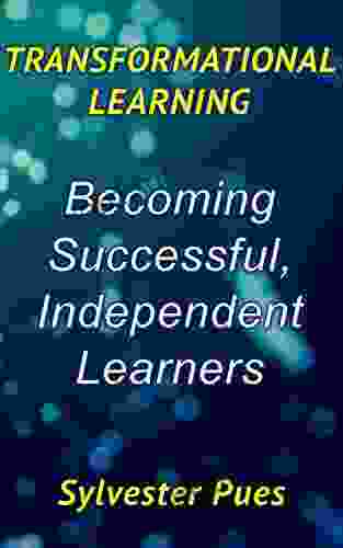 Transformational Learning: Becoming Successful Independent Learners