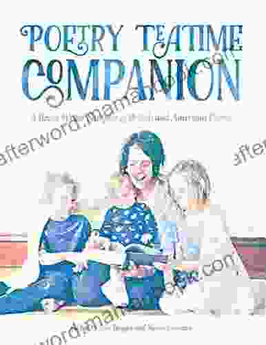 Poetry Teatime Companion: A Brave Writer Sampler Of British And American Poems