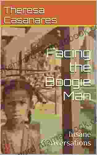 Facing The Boogie Man: Insane Conversations (Short Stories)