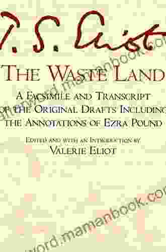 The Waste Land: A Facsimile Transcript Of The Original Drafts Including The Annotations Of Ezra Pound