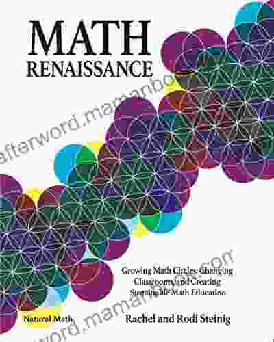 Math Renaissance: Growing Math Circles Changing Classrooms And Creating Sustainable Math Education (Natural Math)
