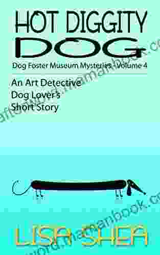 Hot Diggity Dog Dog Fosterer Museum Mysteries (An Art Detective Dog Lover S Short Story 4)
