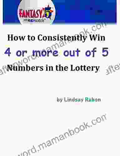 How To Consistently Win 4 Or More Out Of 5 Numbers In The Lottery