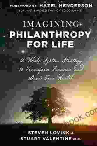Imagining Philanthropy For Life: A Whole System Strategy To Transform Finance And Grow True Wealth