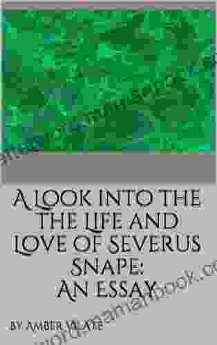 A Look Into The The Life And Love Of Severus Snape: An Essay