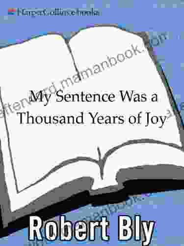 My Sentence Was A Thousand Years Of Joy: Poems