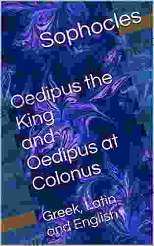 Oedipus The King And Oedipus At Colonus: Greek Latin And English