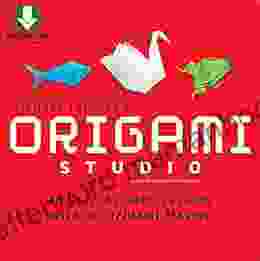 Origami Studio Ebook: 30 Step By Step Lessons With An Origami Master: Includes Origami With 30 Lessons And Downloadable Video Instructions