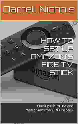 HOW TO SET UP AMAZON S FIRE TV STICK: Quick Guide To Use And Master Amazon S TV Fire Stick