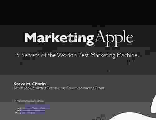Marketing Apple: Secrets Of The World S Best Marketing Machine