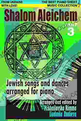 Shalom Aleichem Part 3 Piano Sheet Music Collection (Jewish Songs And Dances Arranged For Piano)