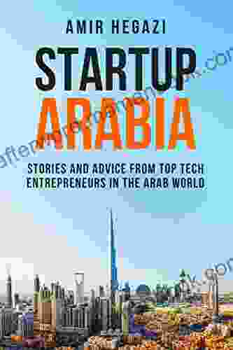 Startup Arabia: Stories And Advice From Top Tech Entrepreneurs In The Arab World