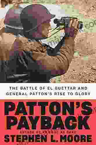 Patton S Payback: The Battle Of El Guettar And General Patton S Rise To Glory