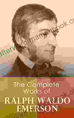 The Complete Works Of Ralph Waldo Emerson: Self Reliance The Conduct Of Life Representative Men English Traits Society And Solitude Letters And Social Lectures Poems May Day And Other Pieces