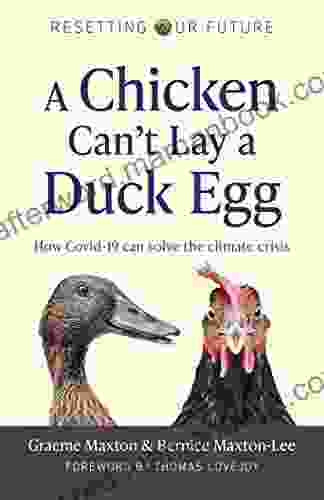 A Chicken Can T Lay A Duck Egg: How Covid 19 Can Solve The Climate Crisis (Resetting Our Future 1)