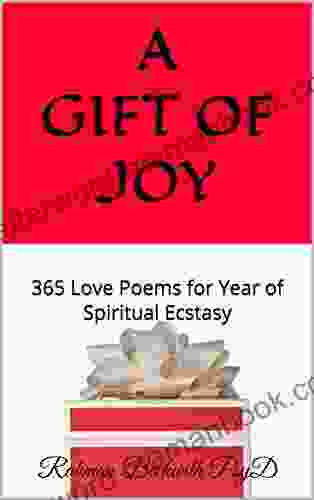 A Gift Of Joy: 365 Love Poems For Year Of Spiritual Ecstasy