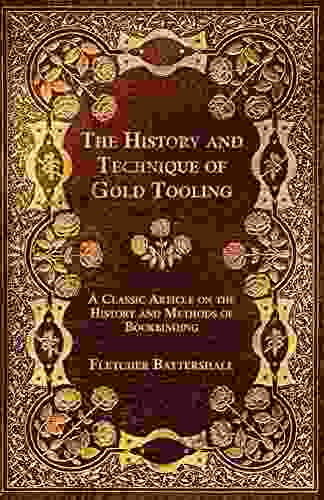 The History And Technique Of Gold Tooling A Classic Article On The History And Methods Of Bookbinding