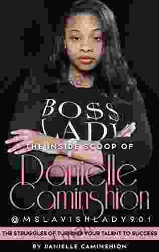 The Inside Scoop Of Danielle Caminshion: The Struggles Of Turning Your Talent To Success