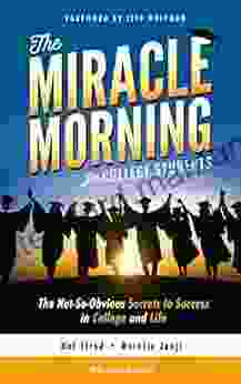 The Miracle Morning For College Students: The Not So Obvious Secrets To Success In College And Life