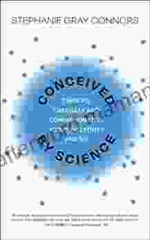 Conceived By Science: Thinking Carefully And Compassionately About Infertility And IVF