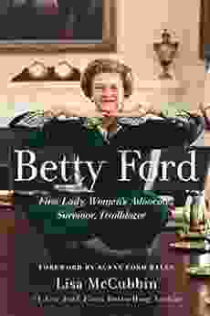 Betty Ford: First Lady Women S Advocate Survivor Trailblazer