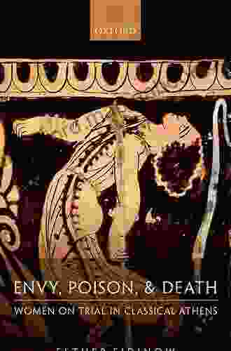 Envy Poison Death: Women On Trial In Classical Athens